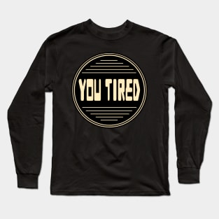 You Tired - Boring Fanart 06 Long Sleeve T-Shirt